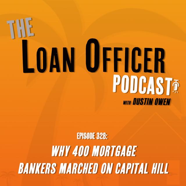 Episode 328: Why 400 Mortgage Bankers Marched On Capitol Hill - podcast episode cover
