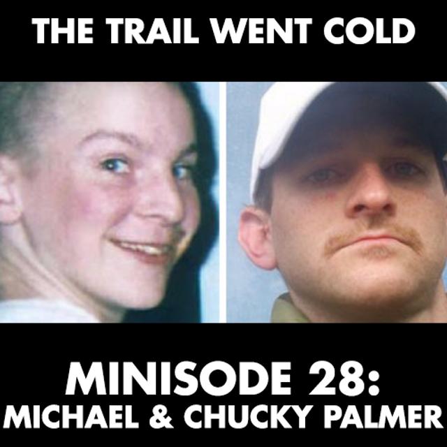 The Trail Went Cold - Minisode 28 - Michael and Chucky Palmer - podcast episode cover