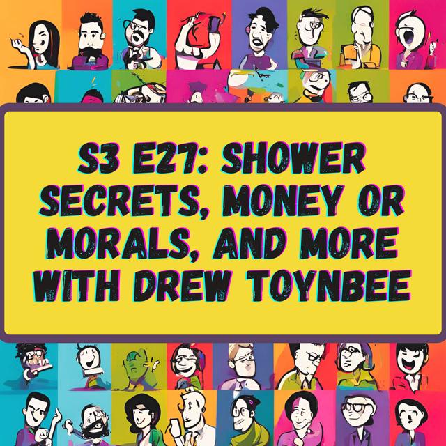 Shower Secrets, Money or Morals, and More with Drew Toynbee - podcast episode cover