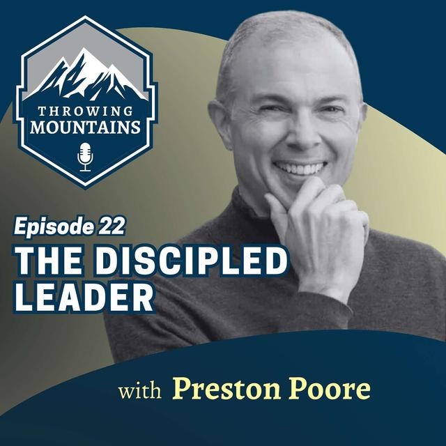 The "Discipled Leader" with Author, Speaker, and Executive Coach Preston Poore - podcast episode cover