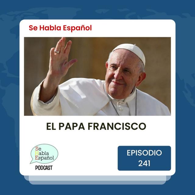 Episodio 241: El Papa Francisco - podcast episode cover