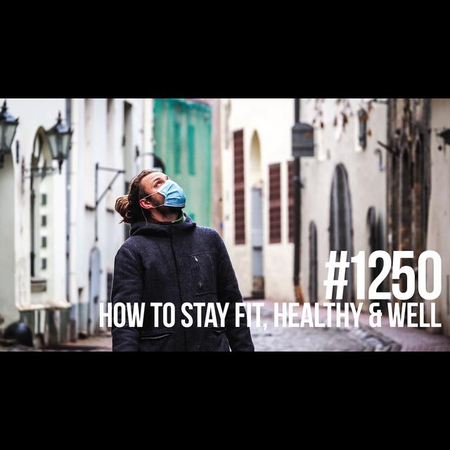1250: How to Stay Fit, Healthy & Well During the Coronavirus Pandemic - podcast episode cover