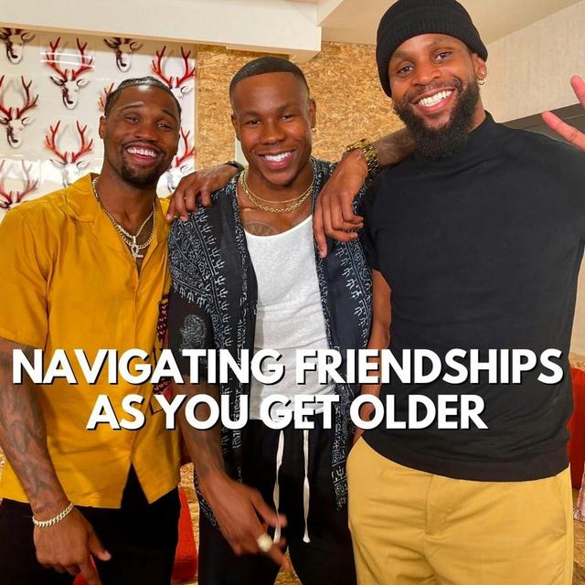 NAVIGATING FRIENDSHIPS AS YOU GET OLDER (S4,E7) - podcast episode cover