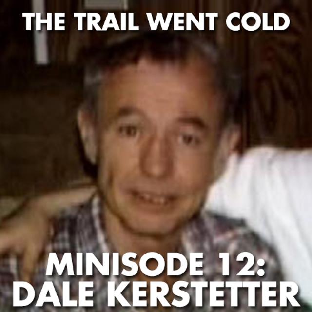 The Trail Went Cold - Minisode 12 - Dale Kerstetter - podcast episode cover