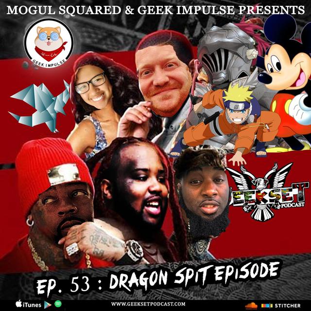 Geekset Episode 53: Dragon Spit Episode - podcast episode cover