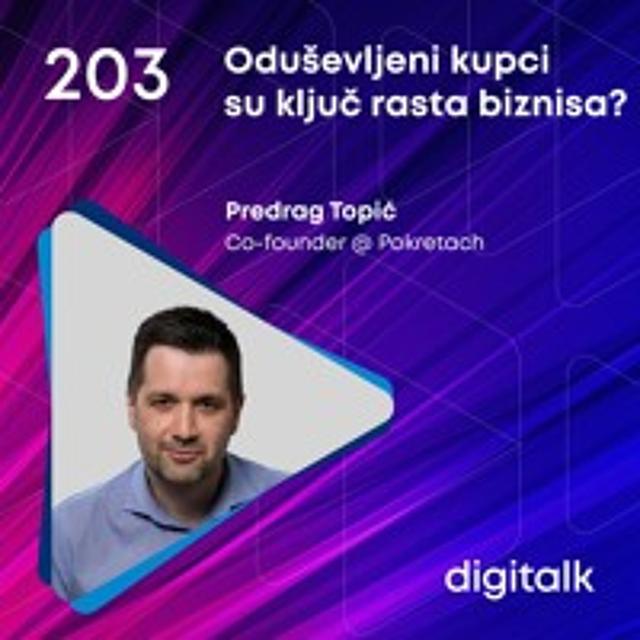 Oduševljeni kupci su ključ rasta biznisa? I Predrag Topić I DigiTalk EP 203 - podcast episode cover