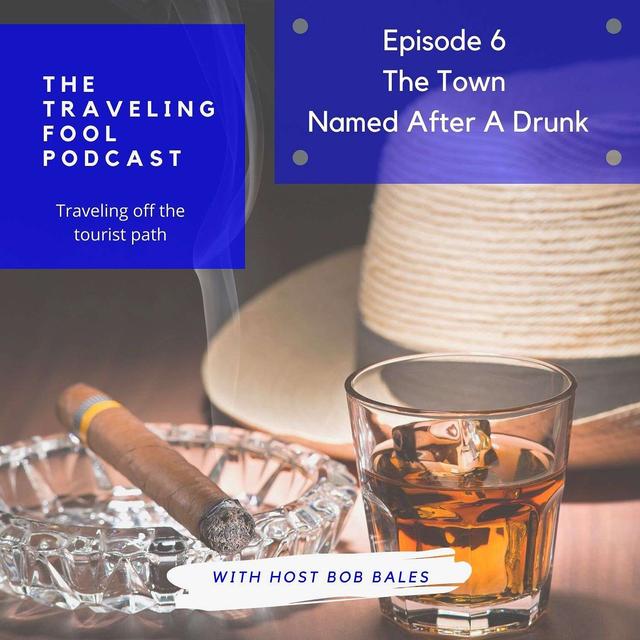 The Traveling Fool Episode 6 / The Town Named After a Drunk - podcast episode cover