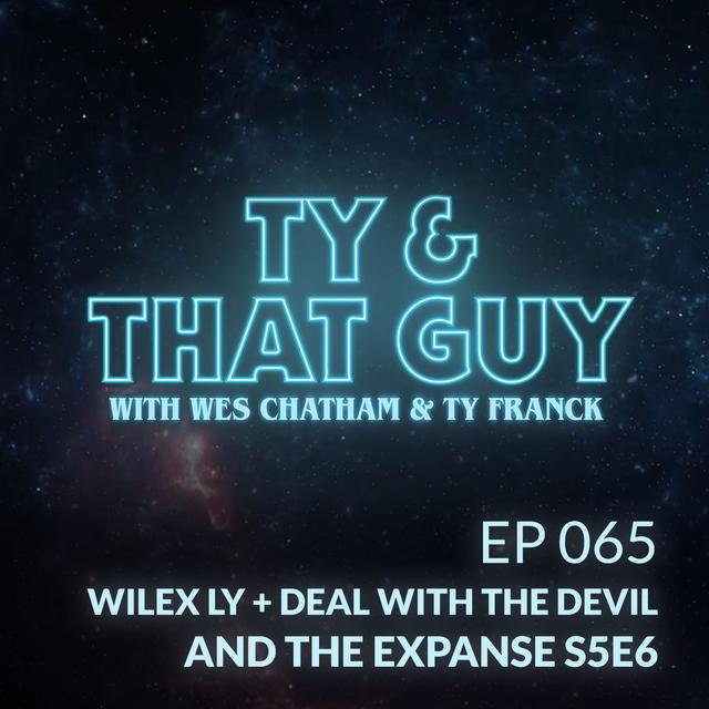 Ep. 065 - Wilex Ly + Deals with the Devil & The Expanse S5E6 - podcast episode cover