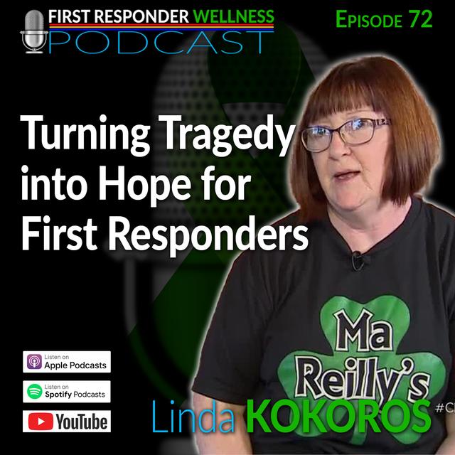 72 - Turning Tragedy into Hope for First Responders with Linda Kokoros - podcast episode cover