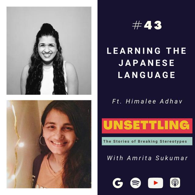 Ep-43: Learning the Japanese Language ft Himalee Adhav on UNSETTLING by Amrita Sukumar - podcast episode cover