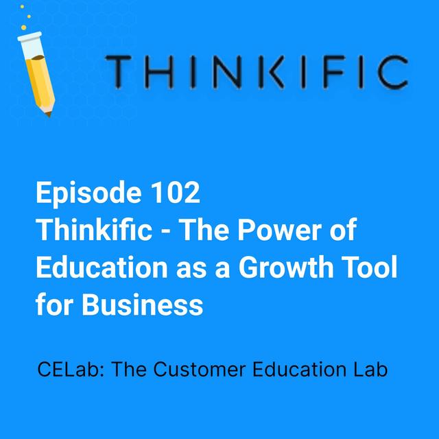 Episode 102 - Thinkific - The Power of Education as a Growth Tool for Business - podcast episode cover