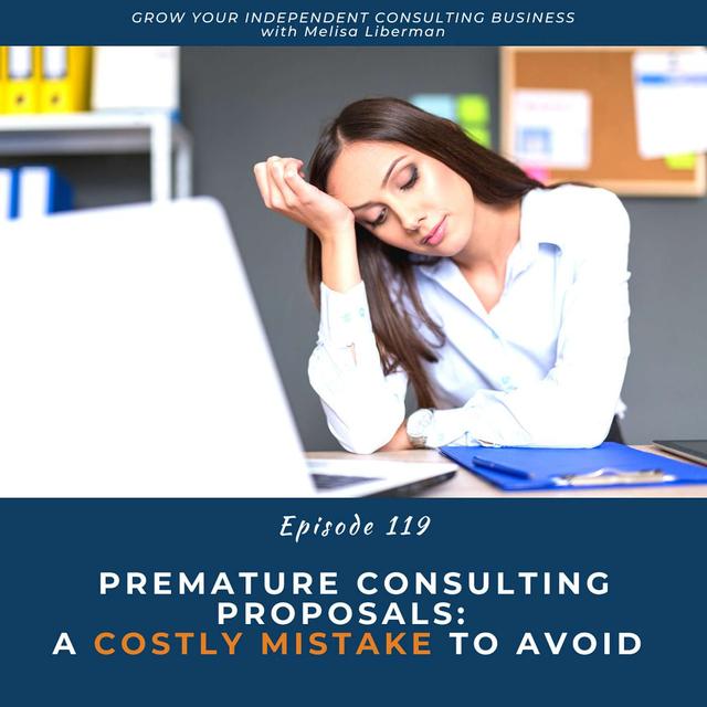119. Premature Consulting Proposals:  A Costly Mistake To Avoid - podcast episode cover