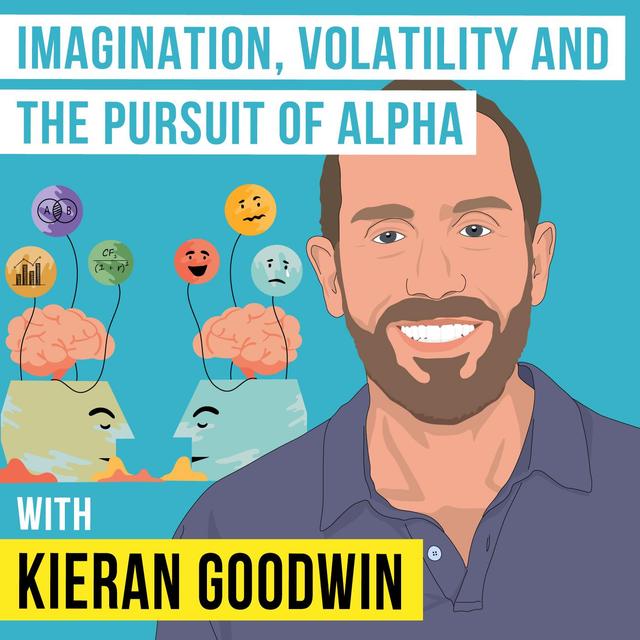 Kieran Goodwin - Imagination, Volatility, and the Pursuit of Alpha - [Invest Like the Best, EP.331] - podcast episode cover