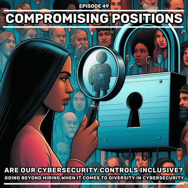 EPISODE 49: Are Our Cybersecurity Controls Inclusive? Going Beyond Hiring When It Comes To Diversity In Cybersecurity - podcast episode cover