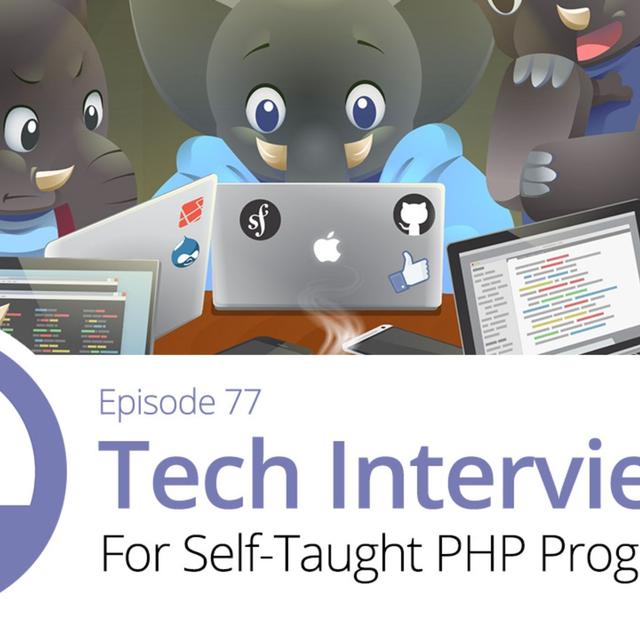 077: Tech Interviews for Self-Taught PHP Programmers - podcast episode cover