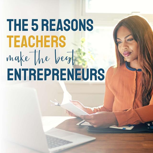 The 5 Reasons Why Teachers Make the Best Entrepreneurs - podcast episode cover