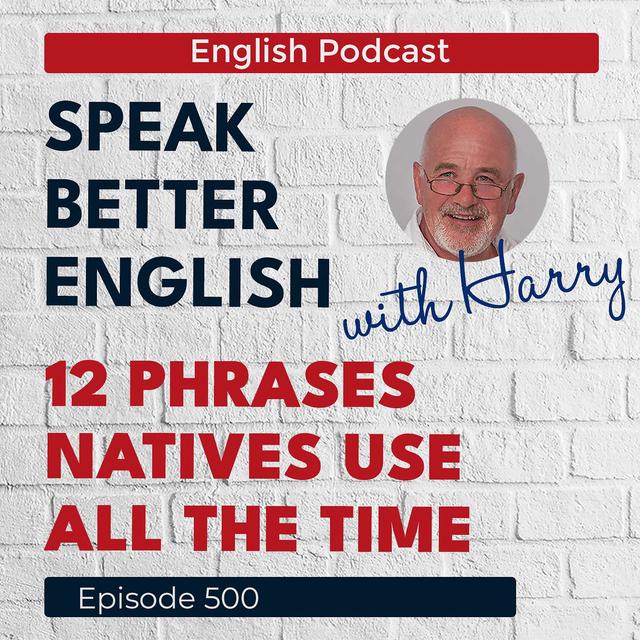 Speak Better English with Harry | Episode 500 - podcast episode cover