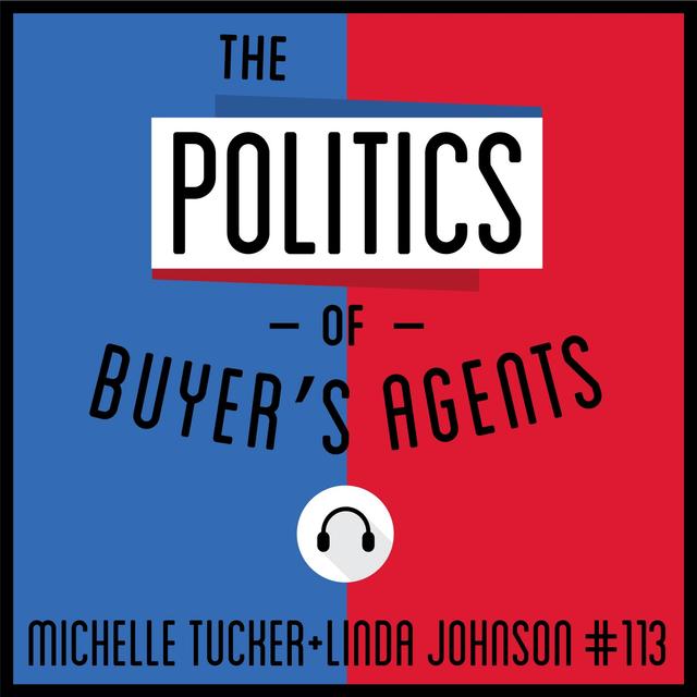 113: The Politics of Buyer's Agents - Michelle Tucker and Linda Johnson - podcast episode cover