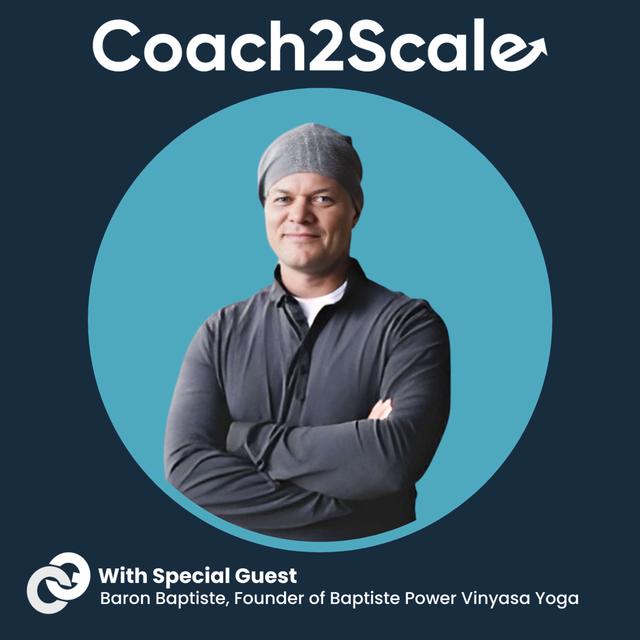 Coaching, Commitment, & Authenticity - Baron Baptiste - Coach2Scale - Episode # 056 - podcast episode cover