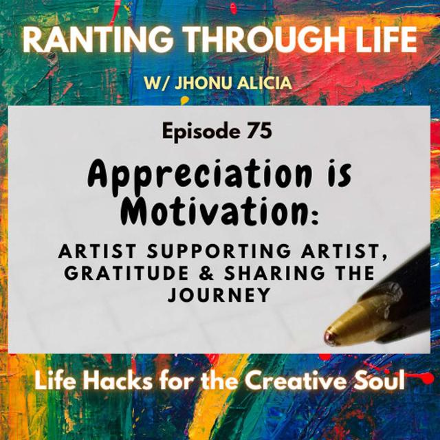 Appreciation is Motivation: Artist Supporting Artist, Gratitude & Sharing the Journey - podcast episode cover