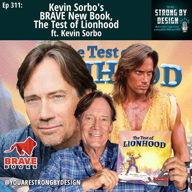 Ep 311 Kevin Sorbo's BRAVE New Book, The Test of Lionhood - podcast episode cover