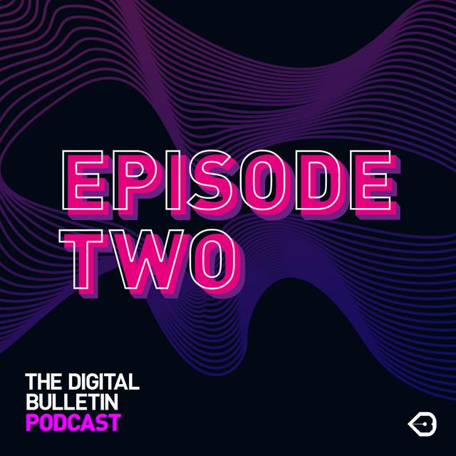 The Digital Bulletin Podcast: Episode 2 - podcast episode cover