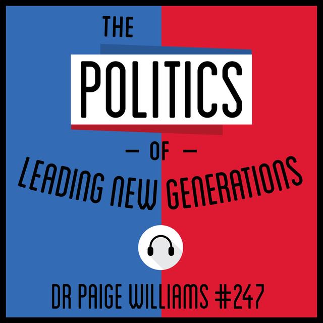 247: The Politics of Leading New Generations - Dr. Paige Williams - podcast episode cover