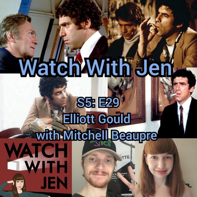 Watch With Jen - S5: E29 - Elliott Gould with Mitchell Beaupre - podcast episode cover
