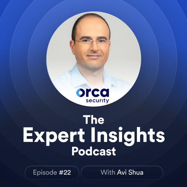 #22 - Navigating Unified Cloud-Native Security (Avi Shua, Orca Security) - podcast episode cover