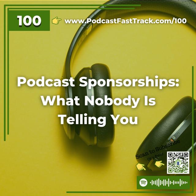100: Podcast Sponsorships: What Nobody Is Telling You - podcast episode cover