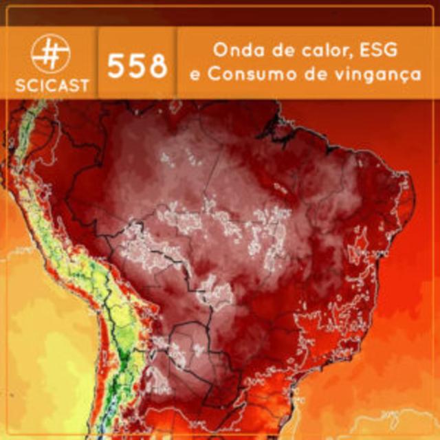 Onda de calor, ESG e Consumo de vingança (SciCast #558) - podcast episode cover
