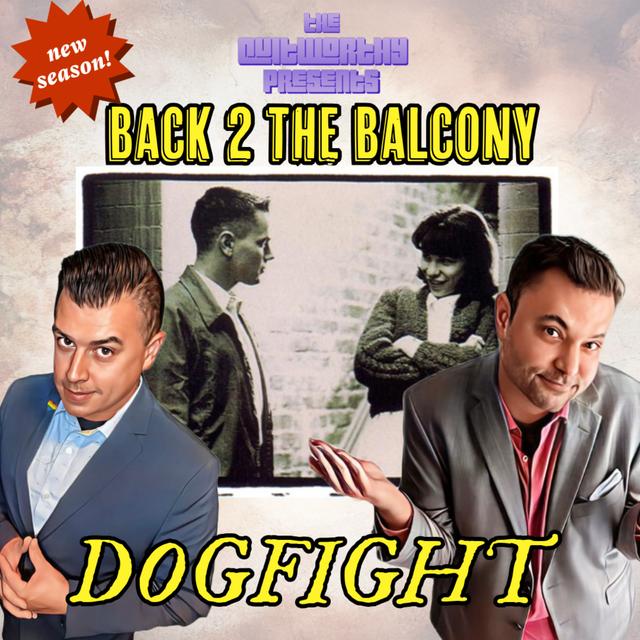 BACK 2 THE BALCONY EP#54 - DOGFIGHT! - podcast episode cover