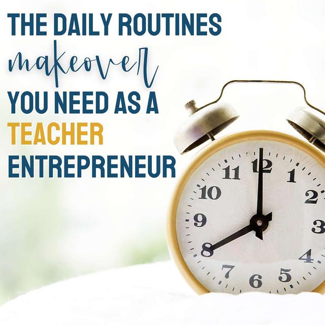 The Daily Routines Makeover You Need as a Teacher Entrepreneur - podcast episode cover