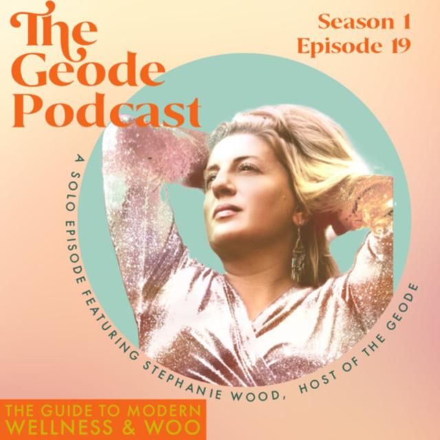 Solo Episode with The Geode Podcast Host, Stephanie Wood - podcast episode cover