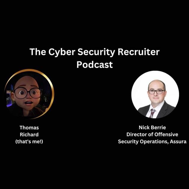 The Cyber Security Recruiter talks to Nick Berrie, Director of Offensive Security Operations, Assura. - podcast episode cover