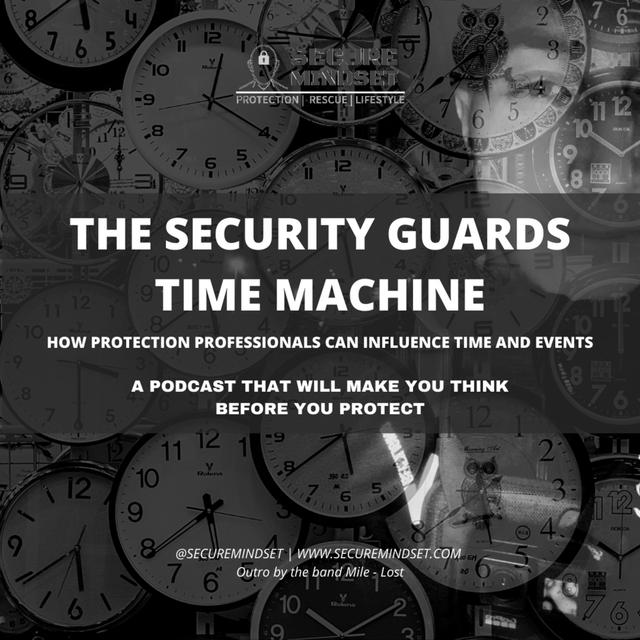 The Security Guards Time Machine - How to influence Time as a protection professional - podcast episode cover