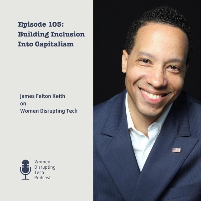 Building Inclusion Into Capitalism with James Felton Keith | Episode 105 - podcast episode cover