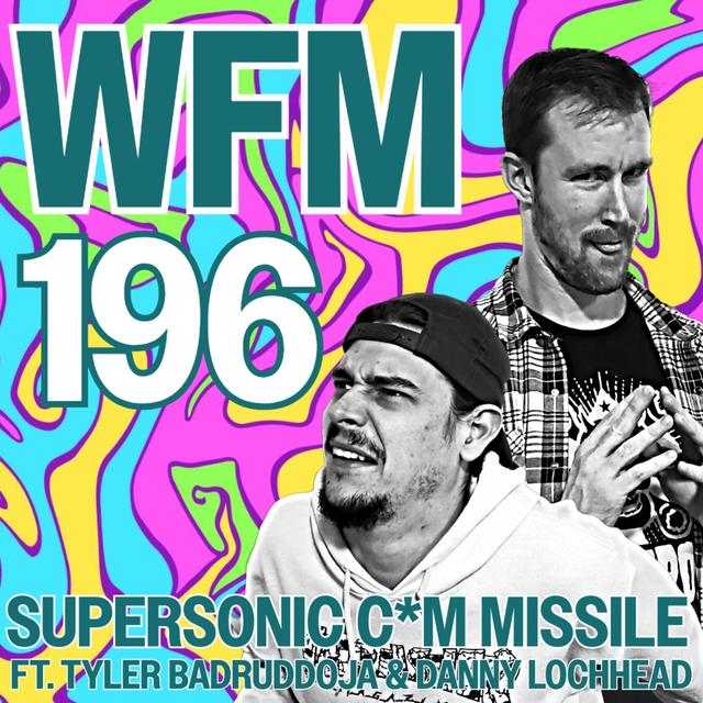 Supersonic C*m Missile ft. Tyler Badruddoja & Danny Lochhead - podcast episode cover