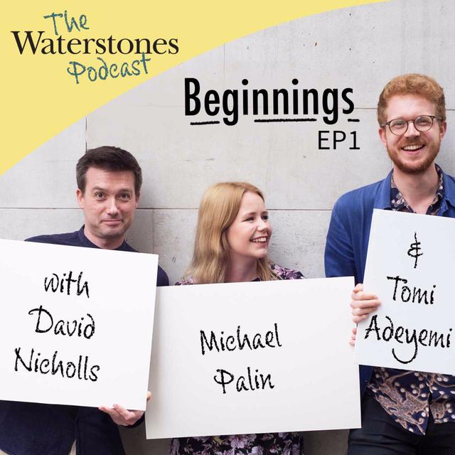 1. BEGINNINGS with David Nicholls, Michael Palin and Tomi Adeyemi - podcast episode cover