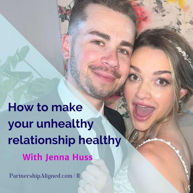 Ep 11 - How to Make Your Unhealthy Relationship Healthy (with Jenna Huss) - podcast episode cover