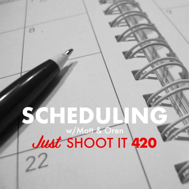 Scheduling w/Matt & Oren - Just Shoot It 420 - podcast episode cover