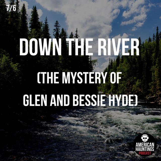 Down The River (The Mystery of Glen and Bessie Hyde) - podcast episode cover