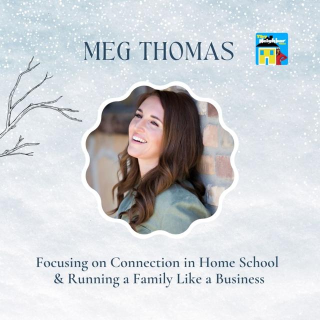 Meg Thomas | Focusing on Connection in Homeschool & Running a Family Like a Business - podcast episode cover