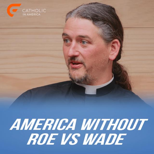 America Without Roe vs Wade // Catholic in America - podcast episode cover