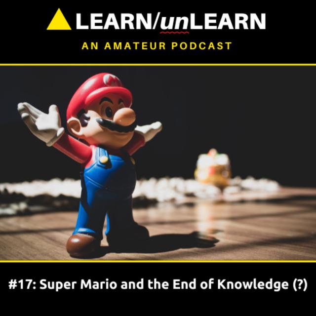 Episode 17: Super Mario and the End of Knowledge (?) - podcast episode cover