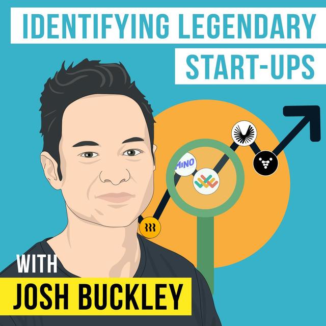 Josh Buckley - Identifying Legendary Start-ups - [Invest Like the Best, EP. 223] - podcast episode cover