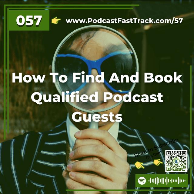 57: How To Find And Book Qualified Podcast Guests - podcast episode cover