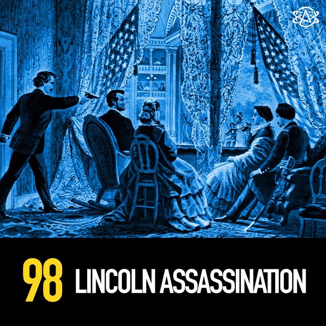 98 - The Assassination of Lincoln: It's Crazier Than You Think - podcast episode cover