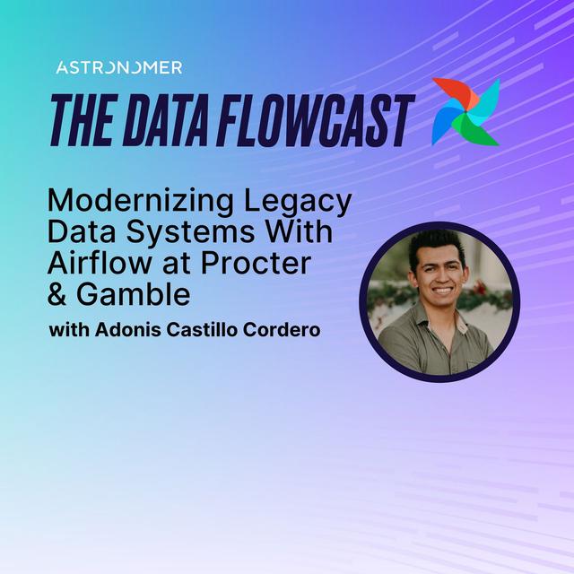 Modernizing Legacy Data Systems With Airflow at Procter & Gamble with Adonis Castillo Cordero - podcast episode cover