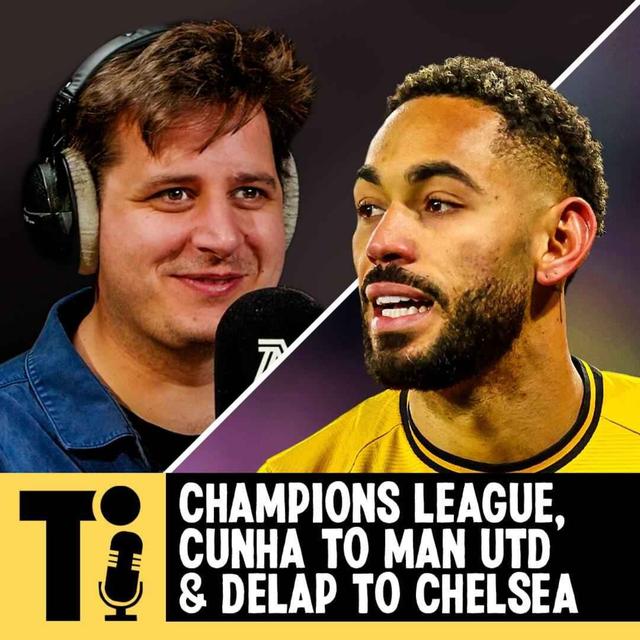 Champions League, Cunha to Man Utd & Delap to Chelsea - podcast episode cover